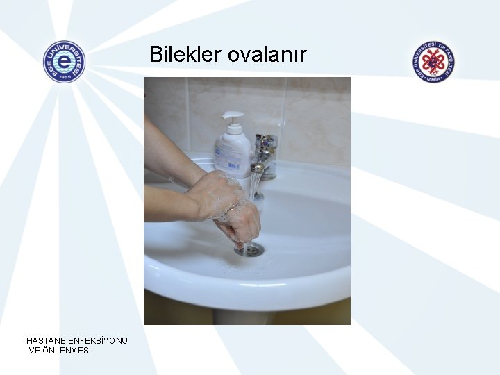 Bilekler ovalanır HASTANE ENFEKSİYONU VE ÖNLENMESİ 