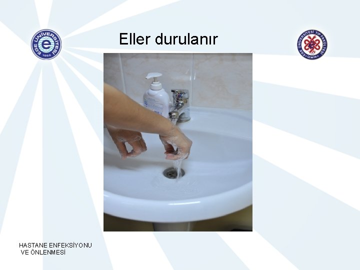 Eller durulanır HASTANE ENFEKSİYONU VE ÖNLENMESİ 
