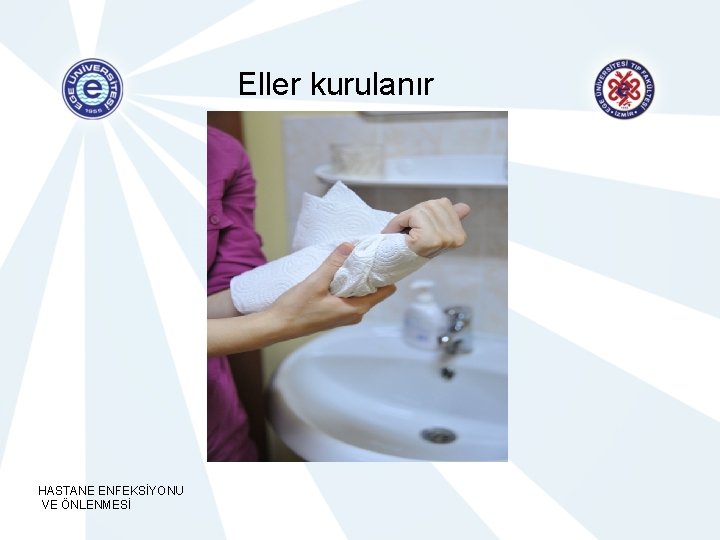 Eller kurulanır HASTANE ENFEKSİYONU VE ÖNLENMESİ 