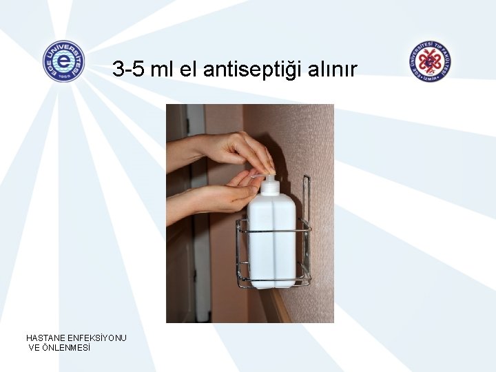 3 -5 ml el antiseptiği alınır HASTANE ENFEKSİYONU VE ÖNLENMESİ 