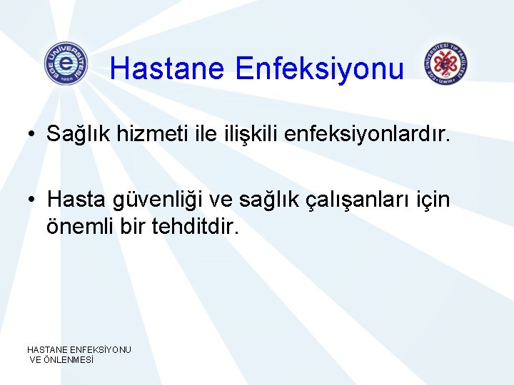 Hastane Enfeksiyonu • Sağlık hizmeti ile ilişkili enfeksiyonlardır. • Hasta güvenliği ve sağlık çalışanları