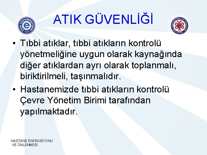 ATIK GÜVENLİĞİ • Tıbbi atıklar, tıbbi atıkların kontrolü yönetmeliğine uygun olarak kaynağında diğer atıklardan