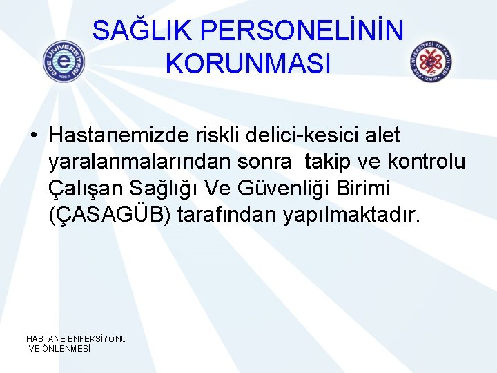 SAĞLIK PERSONELİNİN KORUNMASI • Hastanemizde riskli delici-kesici alet yaralanmalarından sonra takip ve kontrolu Çalışan