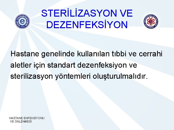 STERİLİZASYON VE DEZENFEKSİYON Hastane genelinde kullanılan tıbbi ve cerrahi aletler için standart dezenfeksiyon ve