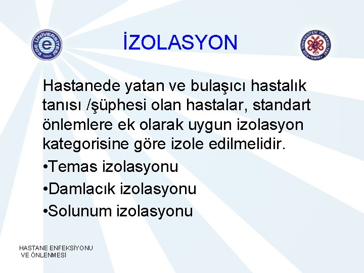 İZOLASYON Hastanede yatan ve bulaşıcı hastalık tanısı /şüphesi olan hastalar, standart önlemlere ek olarak