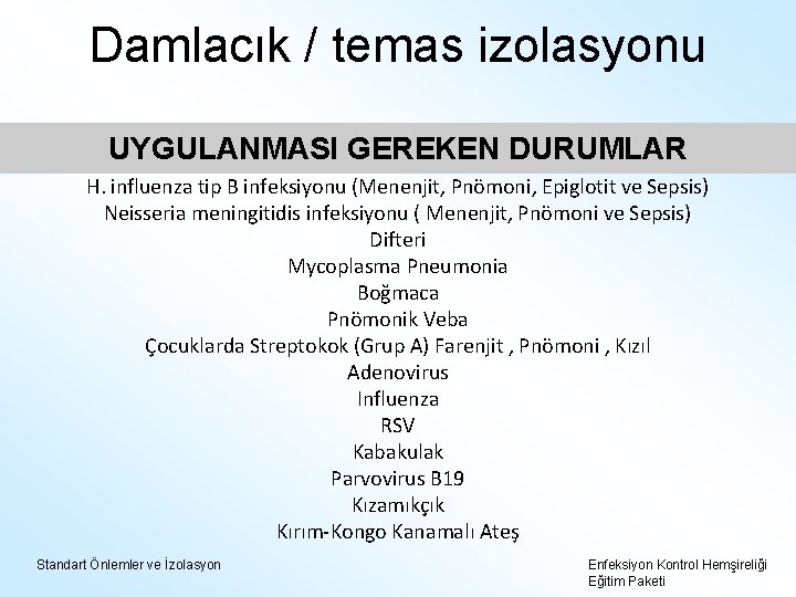 Damlacık / temas izolasyonu UYGULANMASI GEREKEN DURUMLAR H. influenza tip B infeksiyonu (Menenjit, Pnömoni,