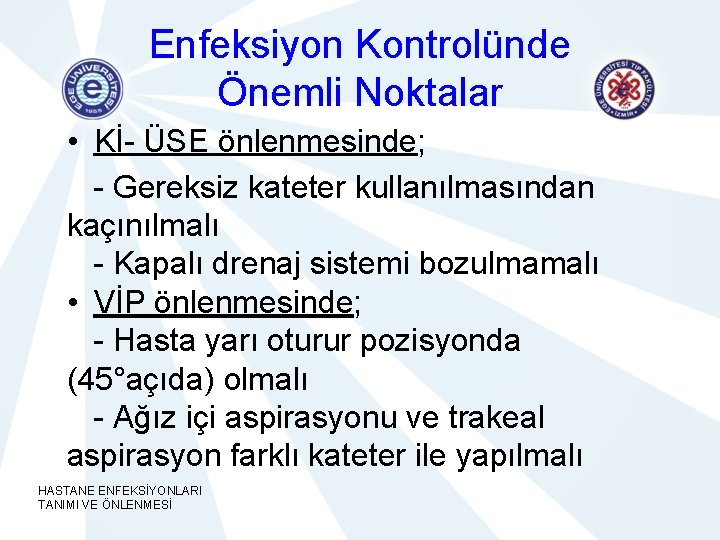 Enfeksiyon Kontrolünde Önemli Noktalar • Kİ- ÜSE önlenmesinde; - Gereksiz kateter kullanılmasından kaçınılmalı -