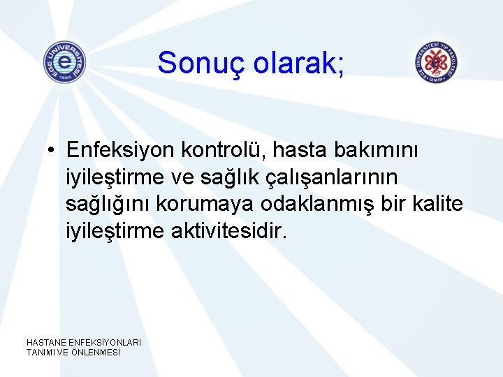 Sonuç olarak; • Enfeksiyon kontrolü, hasta bakımını iyileştirme ve sağlık çalışanlarının sağlığını korumaya odaklanmış