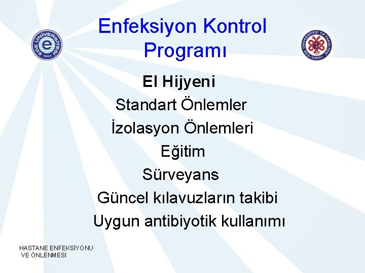 Enfeksiyon Kontrol Programı El Hijyeni Standart Önlemler İzolasyon Önlemleri Eğitim Sürveyans Güncel kılavuzların takibi