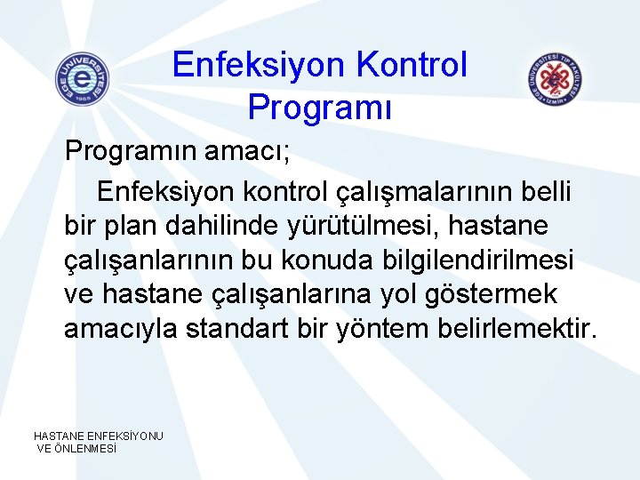 Enfeksiyon Kontrol Programın amacı; Enfeksiyon kontrol çalışmalarının belli bir plan dahilinde yürütülmesi, hastane çalışanlarının