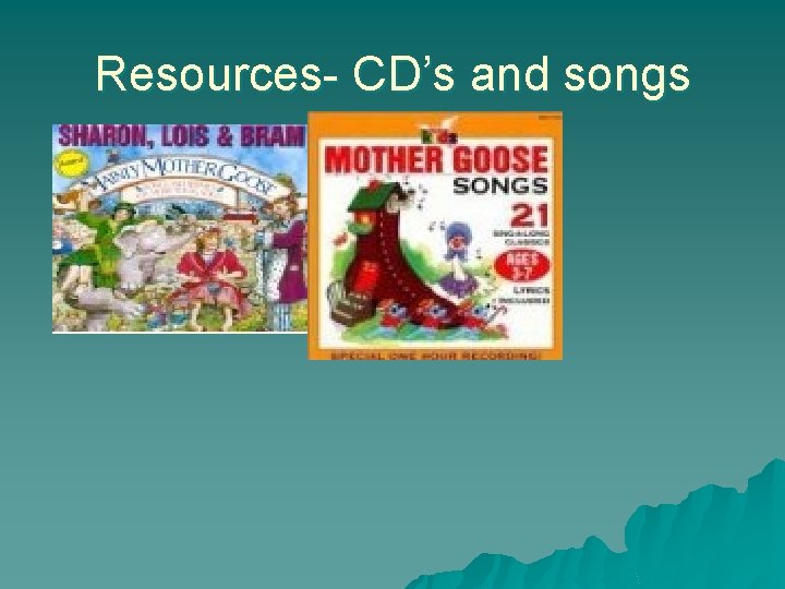 Resources- CD’s and songs Resources- CD’s and songs