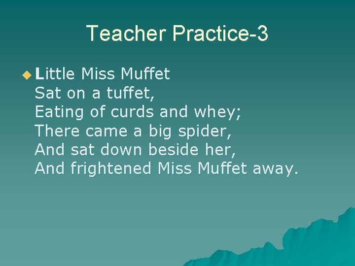 Teacher Practice-3 u Little Miss Muffet Sat on a tuffet, Eating of curds and Teacher Practice-3 u Little Miss Muffet Sat on a tuffet, Eating of curds and