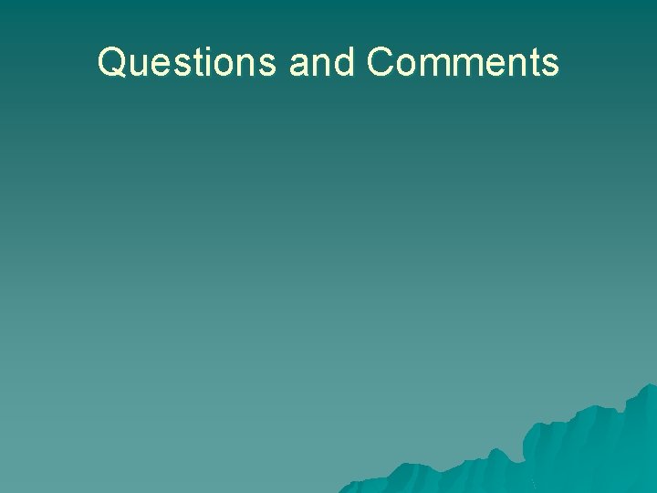 Questions and Comments Questions and Comments
