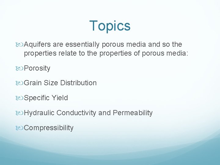 Topics Aquifers are essentially porous media and so the properties relate to the properties