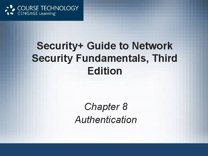 Security+ Guide to Network Security Fundamentals, Third Edition Chapter 8 Authentication 