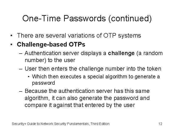 One-Time Passwords (continued) • There are several variations of OTP systems • Challenge-based OTPs