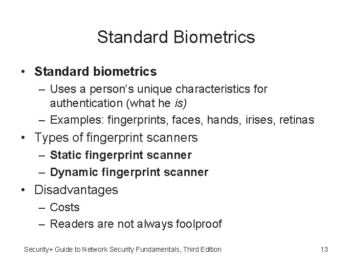 Standard Biometrics • Standard biometrics – Uses a person’s unique characteristics for authentication (what