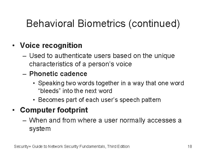 Behavioral Biometrics (continued) • Voice recognition – Used to authenticate users based on the