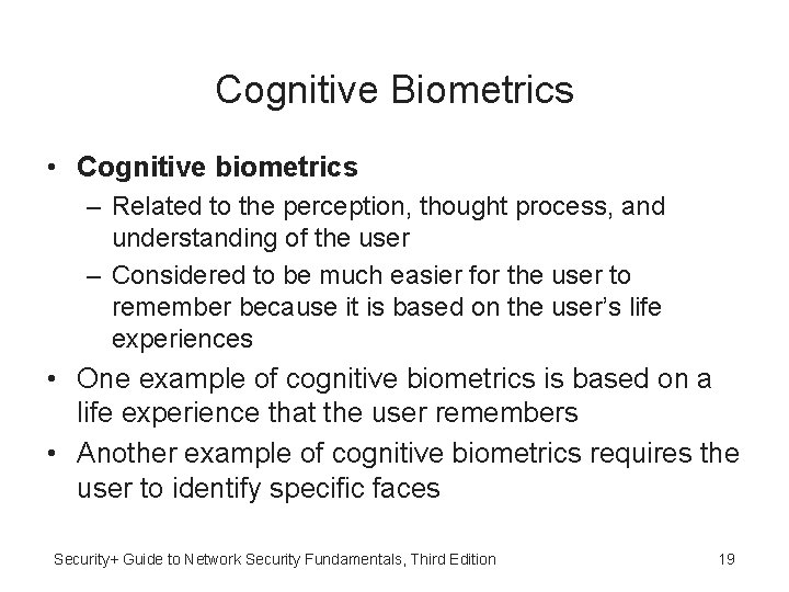 Cognitive Biometrics • Cognitive biometrics – Related to the perception, thought process, and understanding