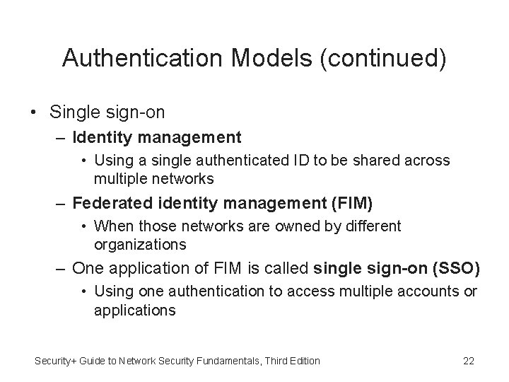 Authentication Models (continued) • Single sign-on – Identity management • Using a single authenticated