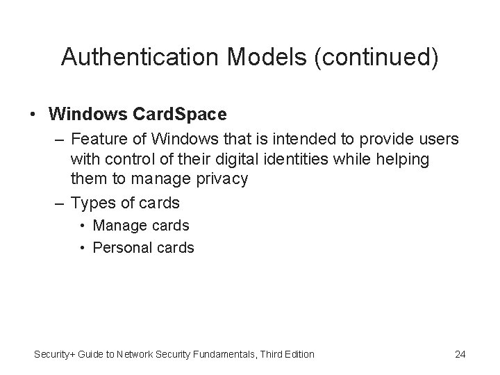 Authentication Models (continued) • Windows Card. Space – Feature of Windows that is intended