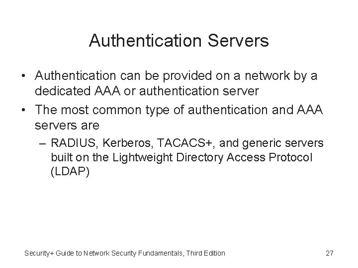 Authentication Servers • Authentication can be provided on a network by a dedicated AAA