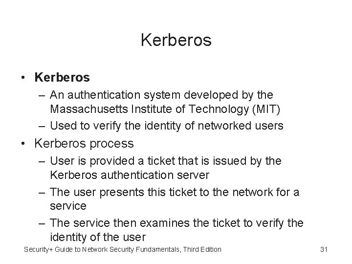 Kerberos • Kerberos – An authentication system developed by the Massachusetts Institute of Technology