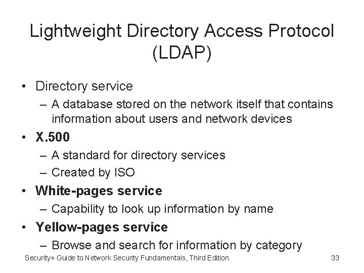 Lightweight Directory Access Protocol (LDAP) • Directory service – A database stored on the