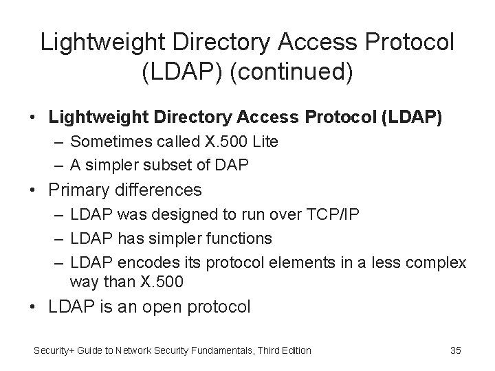 Lightweight Directory Access Protocol (LDAP) (continued) • Lightweight Directory Access Protocol (LDAP) – Sometimes
