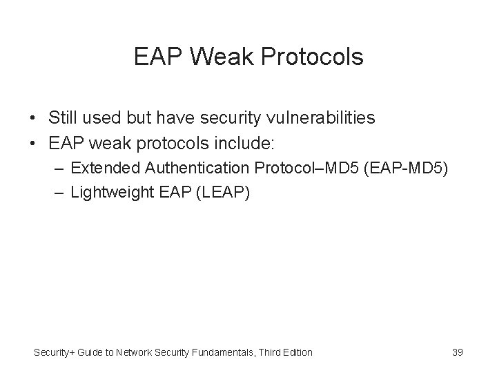 EAP Weak Protocols • Still used but have security vulnerabilities • EAP weak protocols