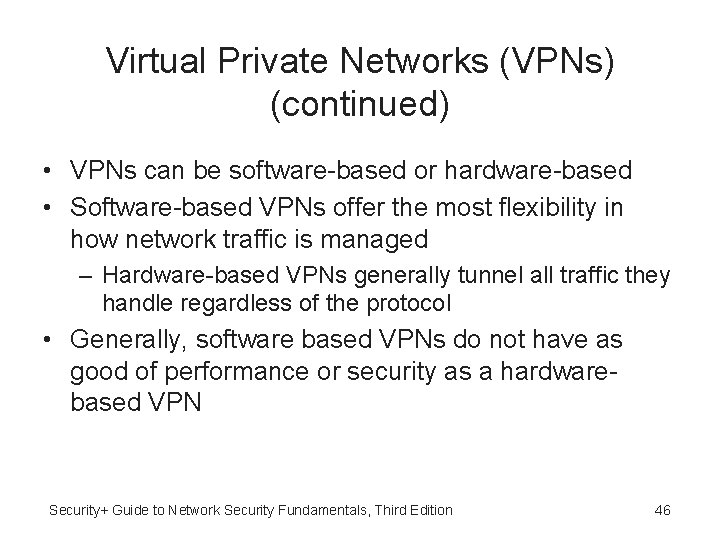 Virtual Private Networks (VPNs) (continued) • VPNs can be software-based or hardware-based • Software-based