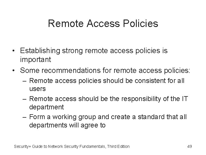 Remote Access Policies • Establishing strong remote access policies is important • Some recommendations