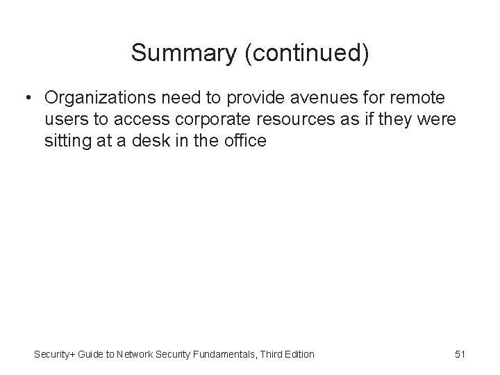 Summary (continued) • Organizations need to provide avenues for remote users to access corporate