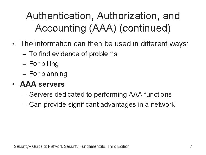 Authentication, Authorization, and Accounting (AAA) (continued) • The information can then be used in