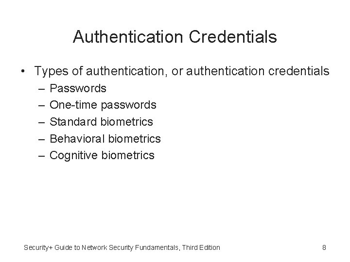 Authentication Credentials • Types of authentication, or authentication credentials – – – Passwords One-time