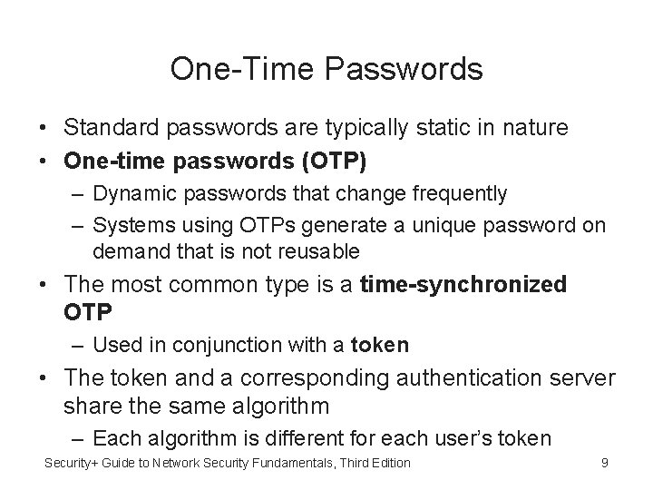 One-Time Passwords • Standard passwords are typically static in nature • One-time passwords (OTP)