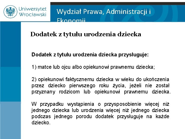 Wydział Prawa, Administracji i Ekonomii Dodatek z tytułu urodzenia dziecka przysługuje: 1) matce lub