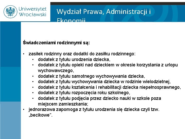 Wydział Prawa, Administracji i Ekonomii Świadczeniami rodzinnymi są: • zasiłek rodzinny oraz dodatki do