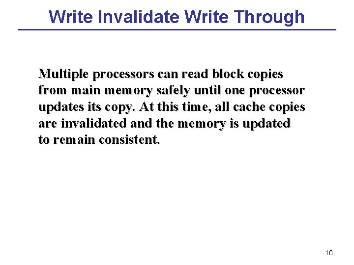 Write Invalidate Write Through Multiple processors can read block copies from main memory safely