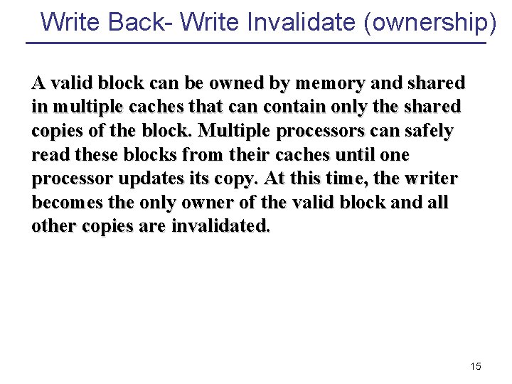 Write Back- Write Invalidate (ownership) A valid block can be owned by memory and