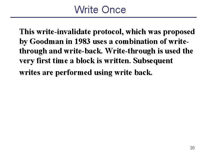 Write Once This write-invalidate protocol, which was proposed by Goodman in 1983 uses a