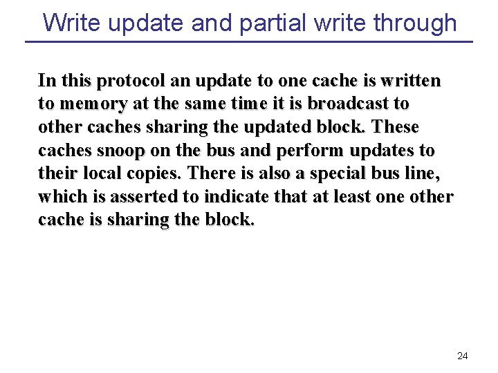 Write update and partial write through In this protocol an update to one cache