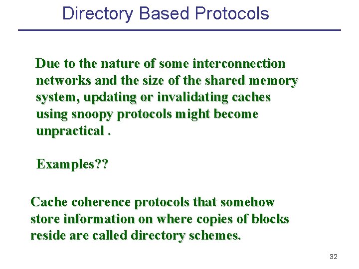 Directory Based Protocols Due to the nature of some interconnection networks and the size