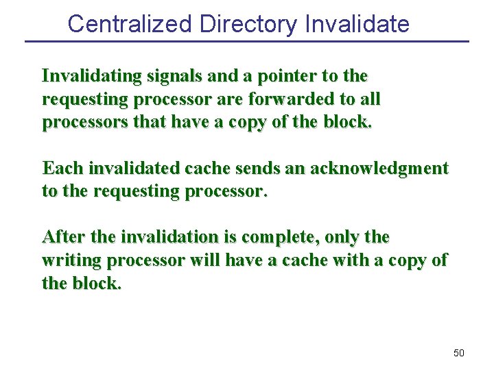 Centralized Directory Invalidate Invalidating signals and a pointer to the requesting processor are forwarded