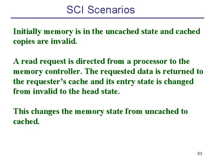 SCI Scenarios Initially memory is in the uncached state and cached copies are invalid.