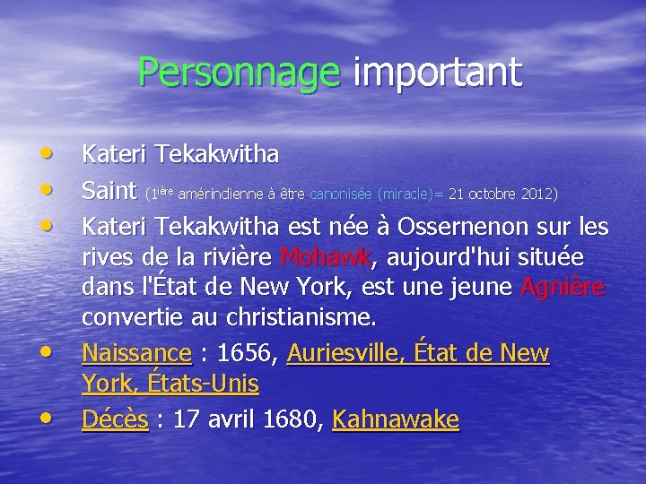  Personnage important • Kateri Tekakwitha • Saint (1 amérindienne à être canonisée (miracle)=