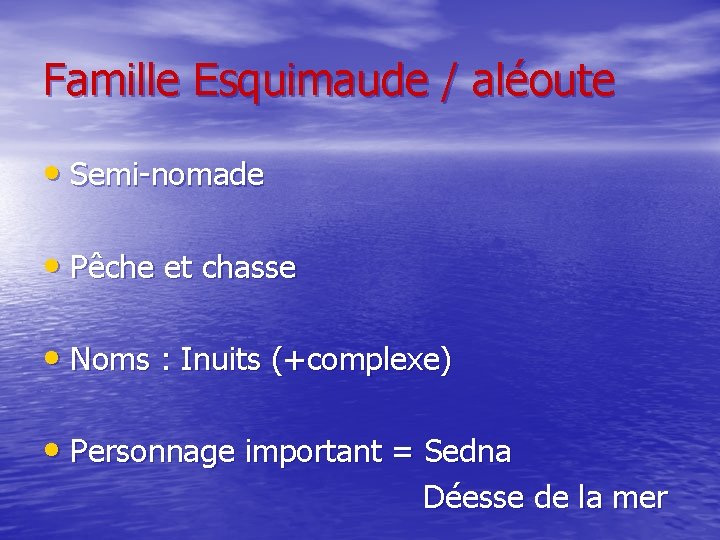 Famille Esquimaude / aléoute • Semi-nomade • Pêche et chasse • Noms : Inuits