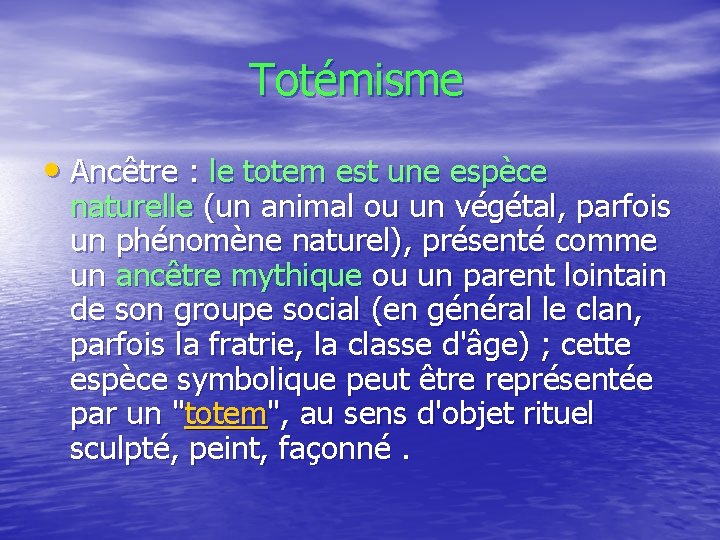  Totémisme • Ancêtre : le totem est une espèce naturelle (un animal ou