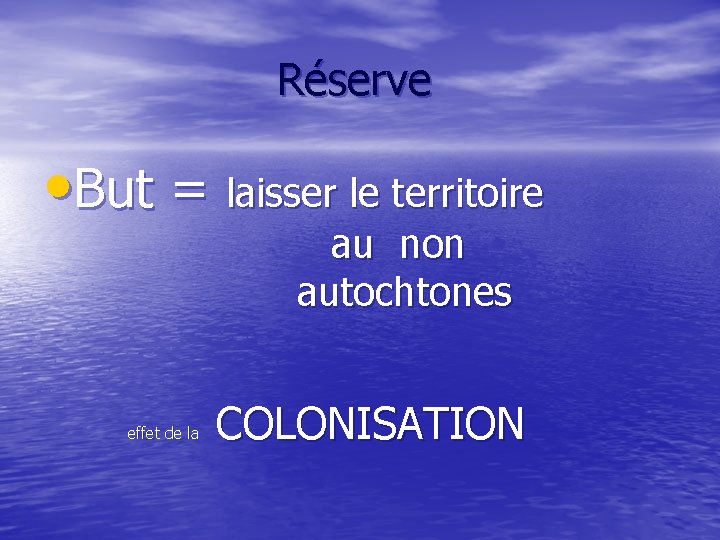  Réserve • But = laisser le territoire au non autochtones COLONISATION effet de