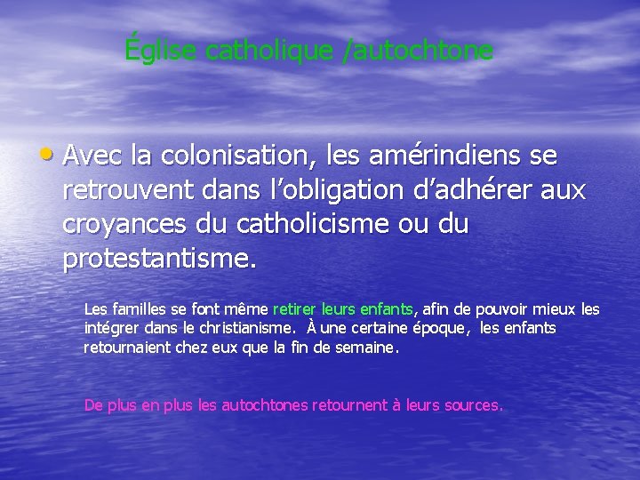  Église catholique /autochtone • Avec la colonisation, les amérindiens se retrouvent dans l’obligation